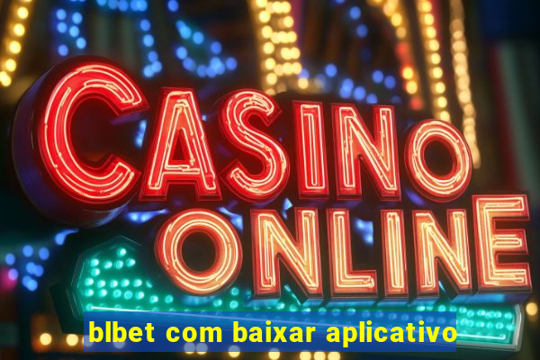 blbet com baixar aplicativo